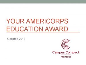 YOUR AMERICORPS EDUCATION AWARD Updated 2018 The Segal