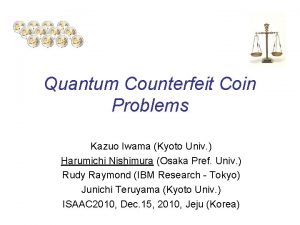 Quantum Counterfeit Coin Problems Kazuo Iwama Kyoto Univ