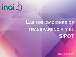 LAS OBLIGACIONES DE TRANSPARENCIA Y EL SIPOT Febrero