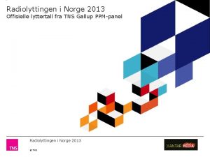 Radiolyttingen i Norge 2013 Offisielle lyttertall fra TNS