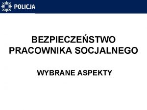 BEZPIECZESTWO PRACOWNIKA SOCJALNEGO WYBRANE ASPEKTY Przebieg szkolenia 1