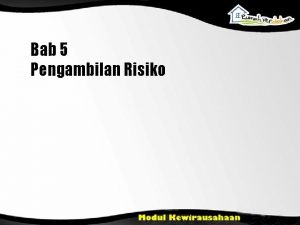 Bab 5 Pengambilan Risiko Tujuan Pembelajaran Menjelaskan konsep