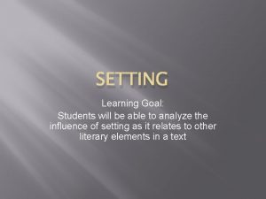 SETTING Learning Goal Students will be able to