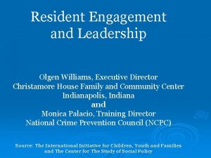 Resident Engagement and Leadership Olgen Williams Executive Director