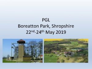 PGL Boreatton Park Shropshire 22 nd24 th May