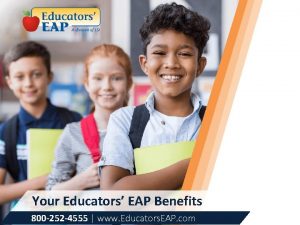 Your Educators EAP Benefits 800 252 4555 www