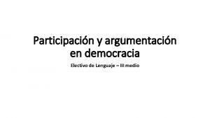 Participacin y argumentacin en democracia Electivo de Lenguaje