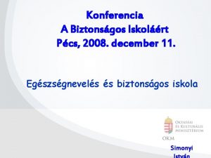 Konferencia A Biztonsgos Iskolrt Pcs 2008 december 11