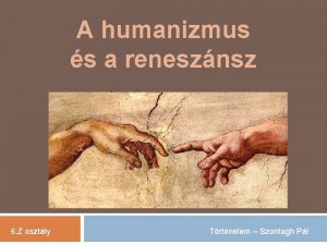 A humanizmus s a renesznsz 6 Z osztly