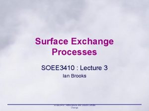 Surface Exchange Processes SOEE 3410 Lecture 3 Ian
