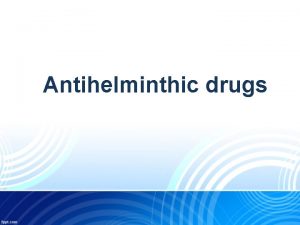Antihelminthic drugs Among the most widespread of all