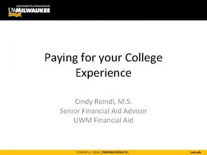 Paying for your College Experience Cindy Reindl M