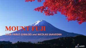 MOUNT FUJI JUAN PABLO GIRALDO and NICOLAS SAAVEDRA