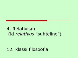 4 Relativism ld relativus suhteline 12 klassi filosoofia