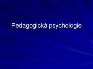 Pedagogick psychologie Nzory na vymezen pedmtu pedagogick psychologie