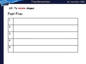 Transformations LO To rotate shapes Fast Five 1