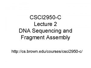 CSCI 2950 C Lecture 2 DNA Sequencing and