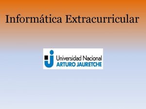 Informtica Extracurricular Informtica Extracurricular Organizacin de la cursada