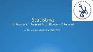 Statistika Uji hipotesis 1 Populasi Uji Hipotesis 2