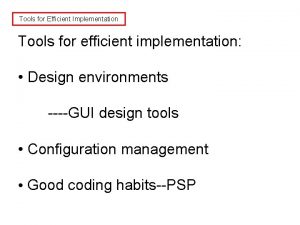 Tools for Efficient Implementation Tools for efficient implementation