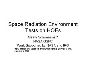 Space Radiation Environment Tests on HOEs Geary Schwemmer
