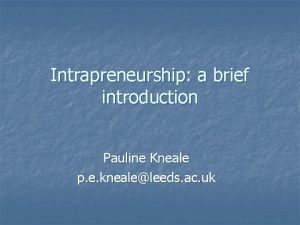 Intrapreneurship a brief introduction Pauline Kneale p e