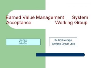 Earned Value Management System Acceptance Working Group NDIA