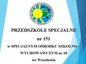 PRZEDSZKOLE SPECJALNE nr 151 w SPECJALNYM ORODKU SZKOLNO