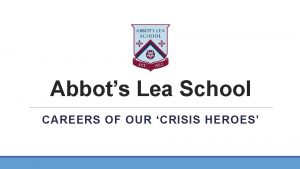 Abbots Lea School CAREERS OF OUR CRISIS HEROES