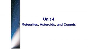 Unit 4 Meteorites Asteroids and Comets Comets of