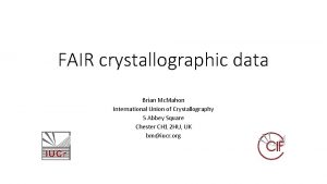 FAIR crystallographic data Brian Mc Mahon International Union