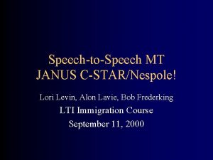 SpeechtoSpeech MT JANUS CSTARNespole Lori Levin Alon Lavie