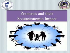 Zoonoses and their Socioeconomic Impact The word zoonoses