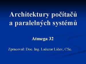 Architektury pota a paralelnch systm Atmega 32 Zpracoval