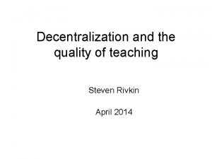 Decentralization and the quality of teaching Steven Rivkin