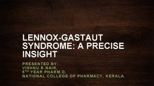 LENNOXGASTAUT SYNDROME A PRECISE INSIGHT PRESENTED BY VISHNU