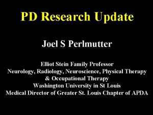 PD Research Update Joel S Perlmutter Elliot Stein