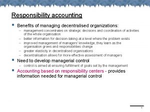 Responsibility accounting Benefits of managing decentralised organizations management