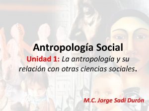 Antropologa Social Unidad 1 La antropologa y su