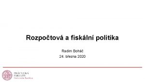 Rozpotov a fiskln politika Radim Boh 24 bezna