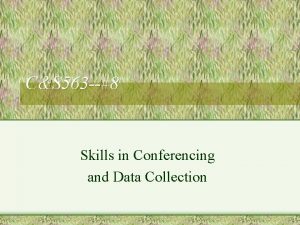 CS 563 8 Skills in Conferencing and Data