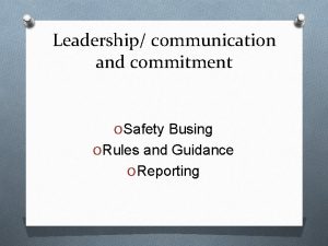 Leadership communication and commitment O Safety Busing O