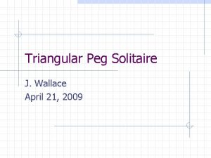 Triangular Peg Solitaire J Wallace April 21 2009