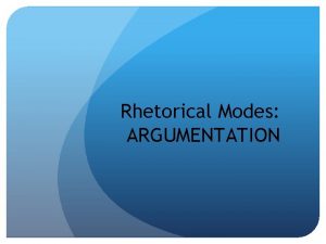 Rhetorical Modes ARGUMENTATION AP Language and Composition Argumentation