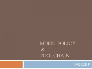 MUEN POLICY TOOLCHAIN HABEEB P MUEN POLICY 2