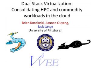 Dual Stack Virtualization Consolidating HPC and commodity workloads