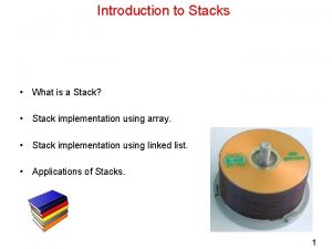 Introduction to Stacks What is a Stack Stack