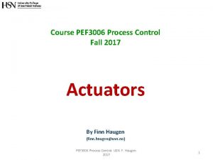 Course PEF 3006 Process Control Fall 2017 Actuators