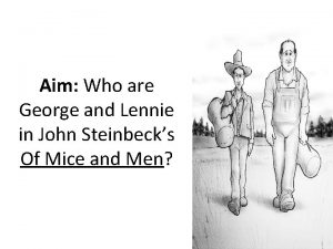 Aim Who are George and Lennie in John