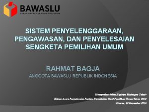 SISTEM PENYELENGGARAAN PENGAWASAN DAN PENYELESAIAN SENGKETA PEMILIHAN UMUM